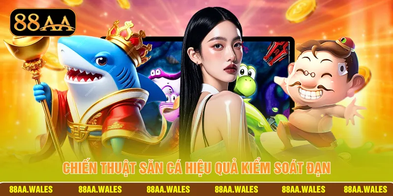 Chiến thuật săn cá hiệu quả kiểm soát đạn
